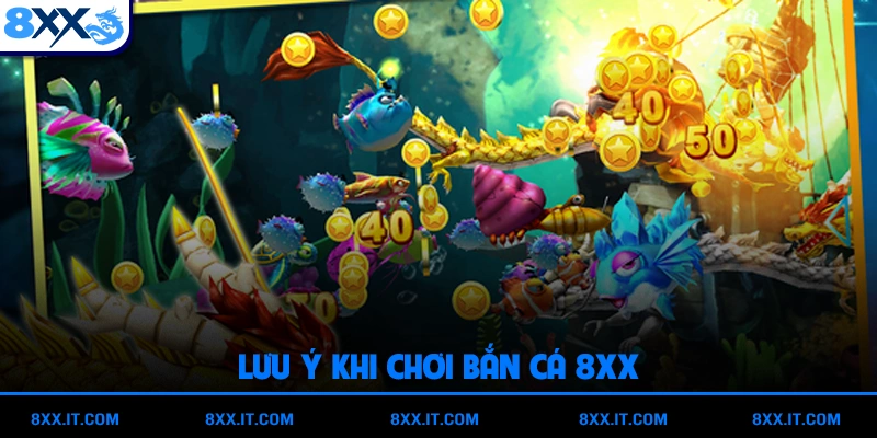 Lưu ý khi chơi bắn cá 8XX