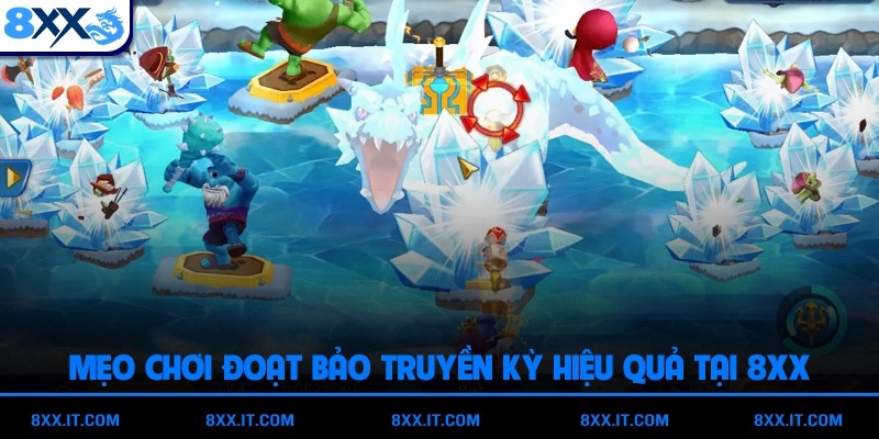 Mẹo chơi Đoạt Bảo Truyền Kỳ hiệu quả tại 8XX