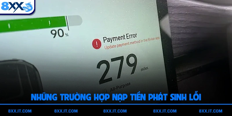 Những trường hợp nạp tiền phát sinh lỗi và cách xử lý