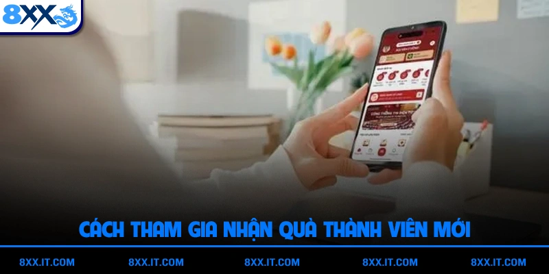Cách tham gia nhận quà thành viên mới