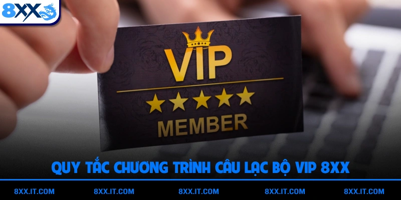 Quy tắc chương trình Câu Lạc Bộ VIP 8XX