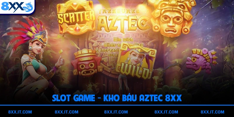 Slot game kho báu Aztec 8XX